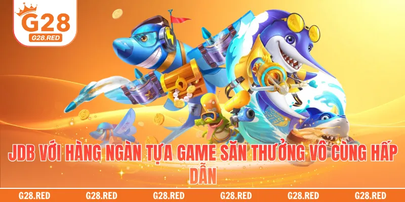 JDB với hàng ngàn tựa game săn thưởng vô cùng hấp dẫn