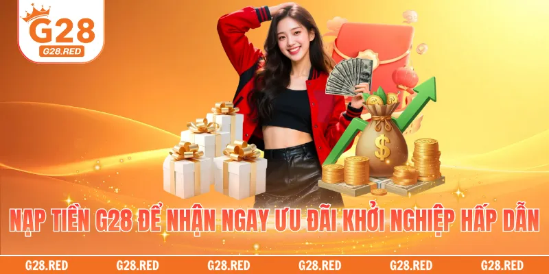 Nạp tiền G28 để nhận ngay ưu đãi khởi nghiệp hấp dẫn
