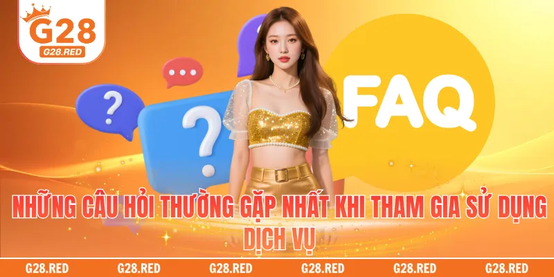 Những câu hỏi thường gặp nhất khi tham gia sử dụng dịch vụ
