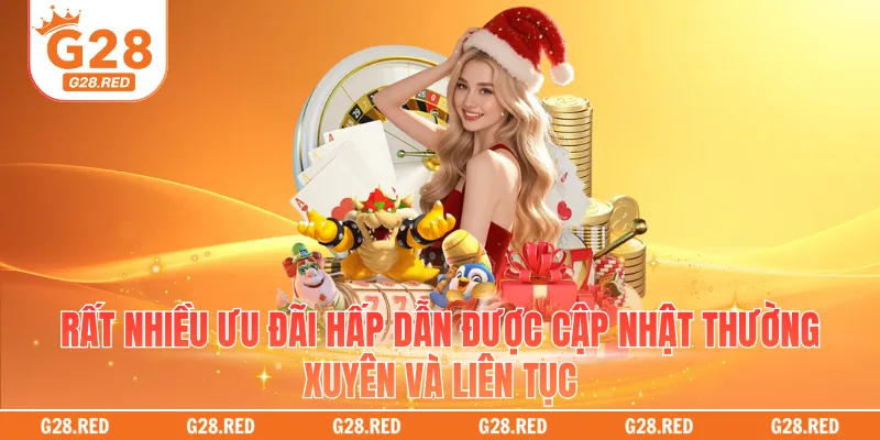 Rất nhiều ưu đãi hấp dẫn được cập nhật thường xuyên và liên tục