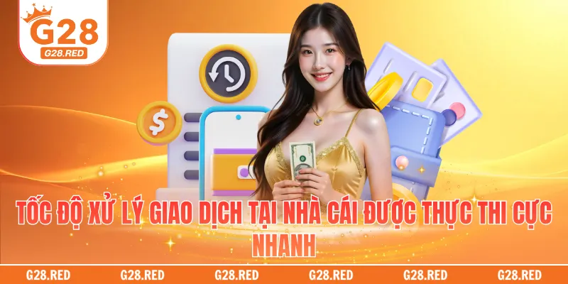 Tốc độ xử lý giao dịch tại nhà cái được thực thi cực nhanh